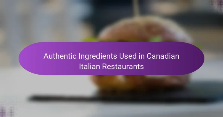 Authentic Ingredients Used in Canadian Italian Restaurants