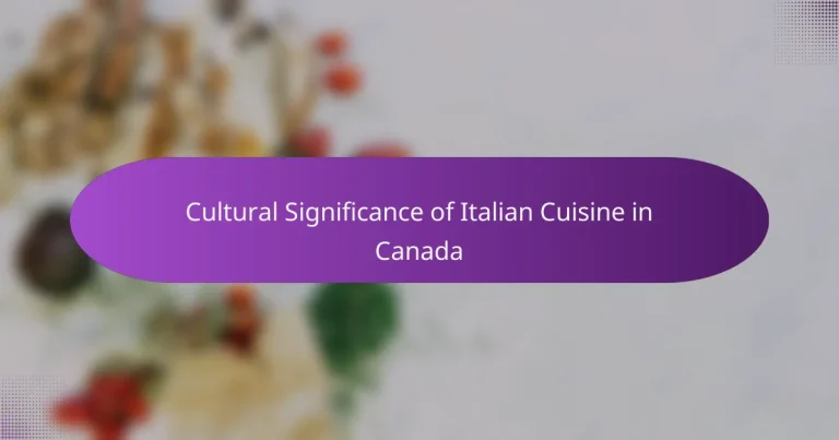 Cultural Significance of Italian Cuisine in Canada