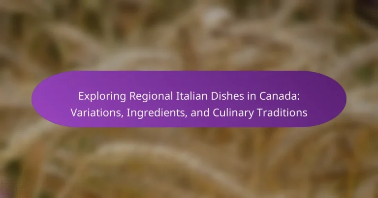 Exploring Regional Italian Dishes in Canada: Variations, Ingredients, and Culinary Traditions