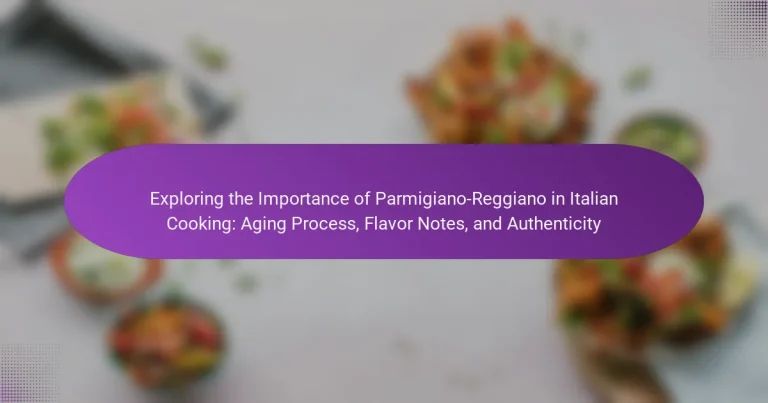 Exploring the Importance of Parmigiano-Reggiano in Italian Cooking: Aging Process, Flavor Notes, and Authenticity