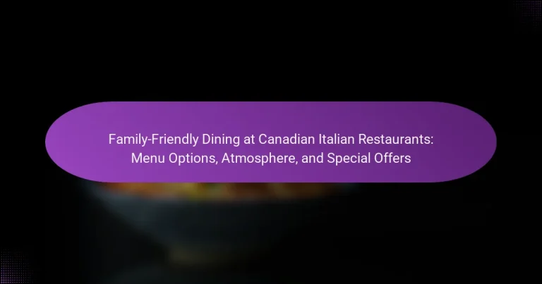 Family-Friendly Dining at Canadian Italian Restaurants: Menu Options, Atmosphere, and Special Offers