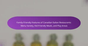 Family-Friendly Features of Canadian Italian Restaurants: Menu Variety, Kid-Friendly Meals, and Play Areas