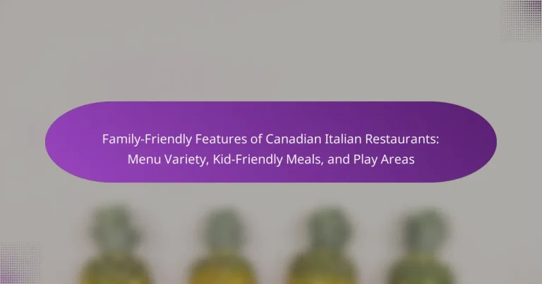 Family-Friendly Features of Canadian Italian Restaurants: Menu Variety, Kid-Friendly Meals, and Play Areas