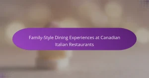 Family-Style Dining Experiences at Canadian Italian Restaurants