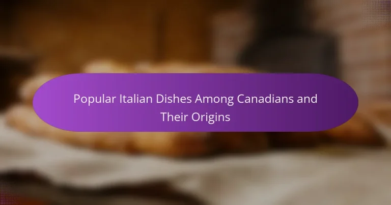 Popular Italian Dishes Among Canadians and Their Origins