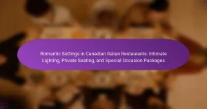 Romantic Settings in Canadian Italian Restaurants: Intimate Lighting, Private Seating, and Special Occasion Packages
