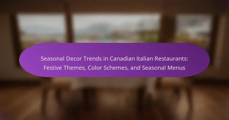 Seasonal Decor Trends in Canadian Italian Restaurants: Festive Themes, Color Schemes, and Seasonal Menus