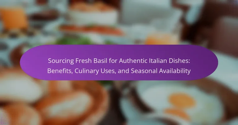 Sourcing Fresh Basil for Authentic Italian Dishes: Benefits, Culinary Uses, and Seasonal Availability