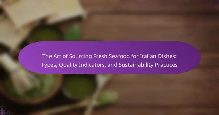 The Art of Sourcing Fresh Seafood for Italian Dishes: Types, Quality Indicators, and Sustainability Practices