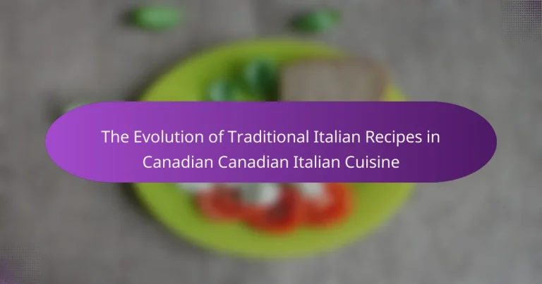 The Evolution of Traditional Italian Recipes in Canadian Canadian Italian Cuisine
