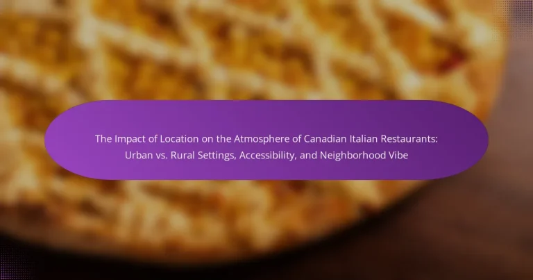 The Impact of Location on the Atmosphere of Canadian Italian Restaurants: Urban vs. Rural Settings, Accessibility, and Neighborhood Vibe