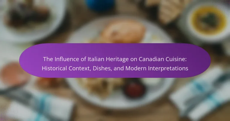 The Influence of Italian Heritage on Canadian Cuisine: Historical Context, Dishes, and Modern Interpretations