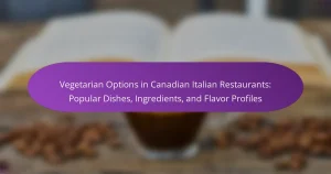 Vegetarian Options in Canadian Italian Restaurants: Popular Dishes, Ingredients, and Flavor Profiles