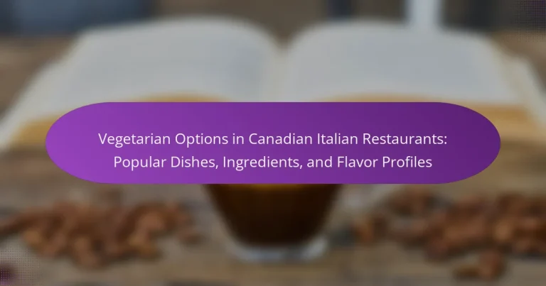 Vegetarian Options in Canadian Italian Restaurants: Popular Dishes, Ingredients, and Flavor Profiles