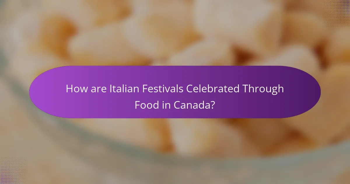How are Italian Festivals Celebrated Through Food in Canada?