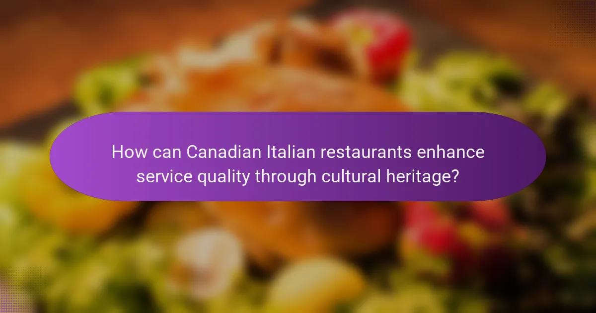How can Canadian Italian restaurants enhance service quality through cultural heritage?