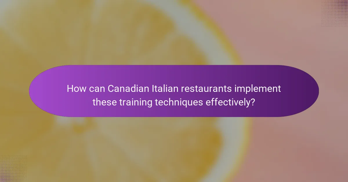 How can Canadian Italian restaurants implement these training techniques effectively?