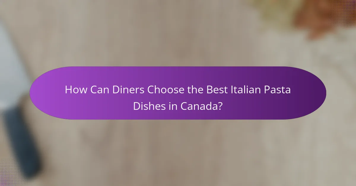 How Can Diners Choose the Best Italian Pasta Dishes in Canada?