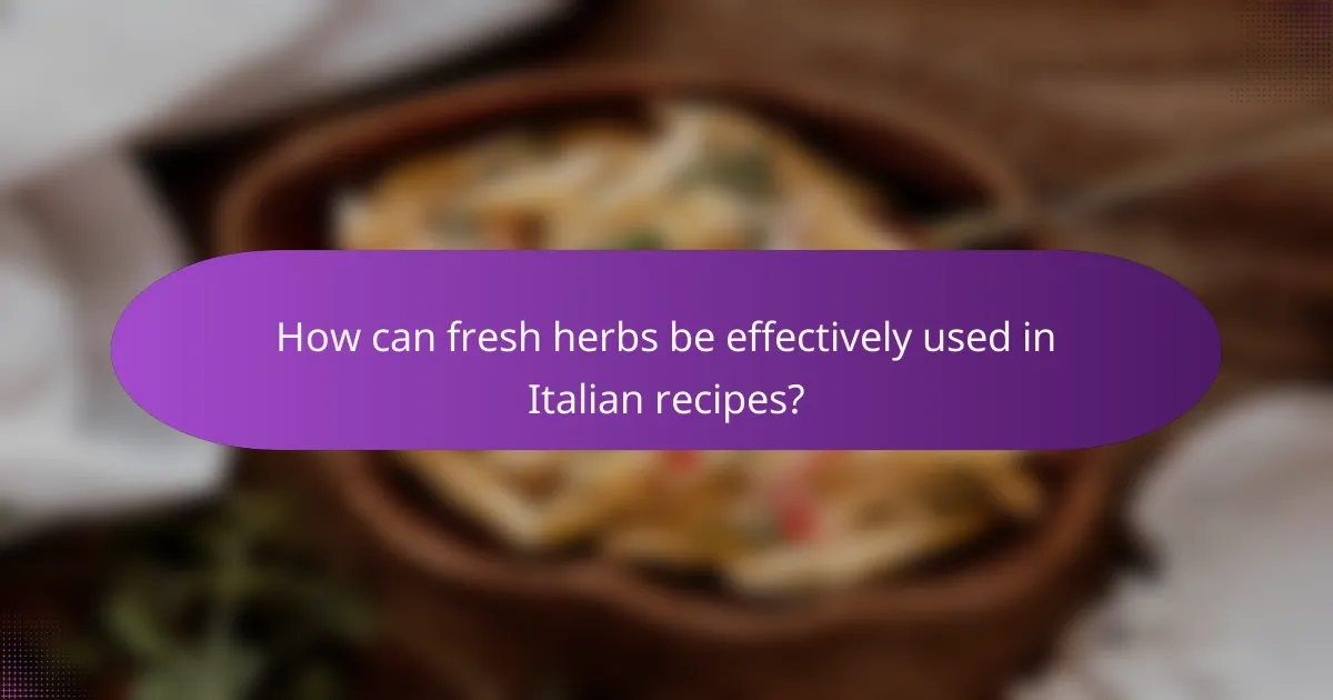 How can fresh herbs be effectively used in Italian recipes?