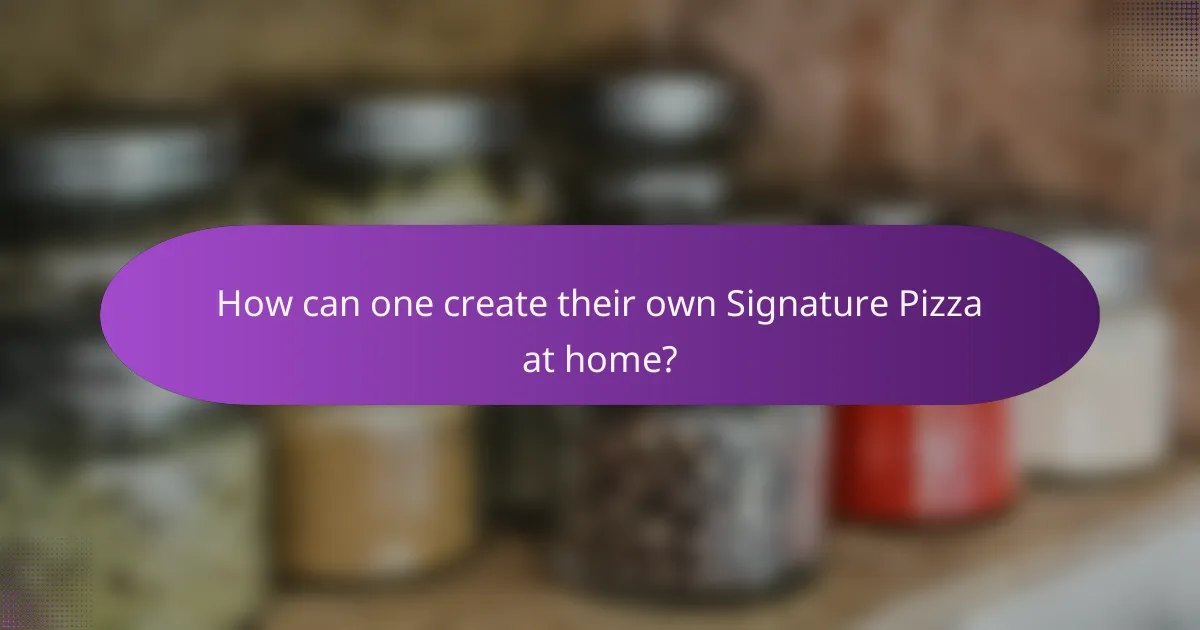 How can one create their own Signature Pizza at home?