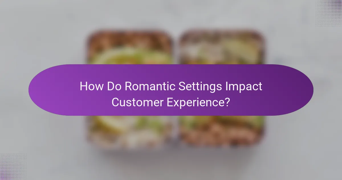 How Do Romantic Settings Impact Customer Experience?
