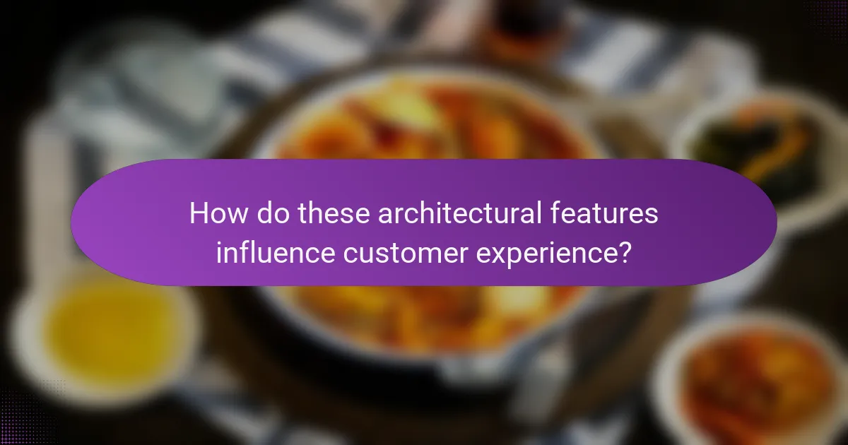How do these architectural features influence customer experience?