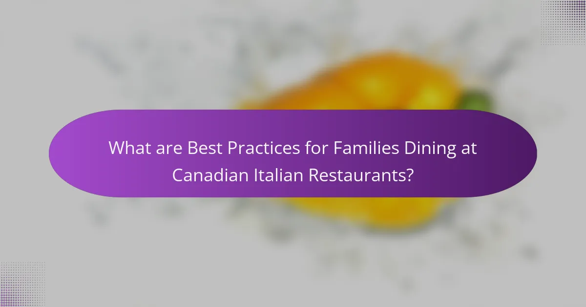 What are Best Practices for Families Dining at Canadian Italian Restaurants?