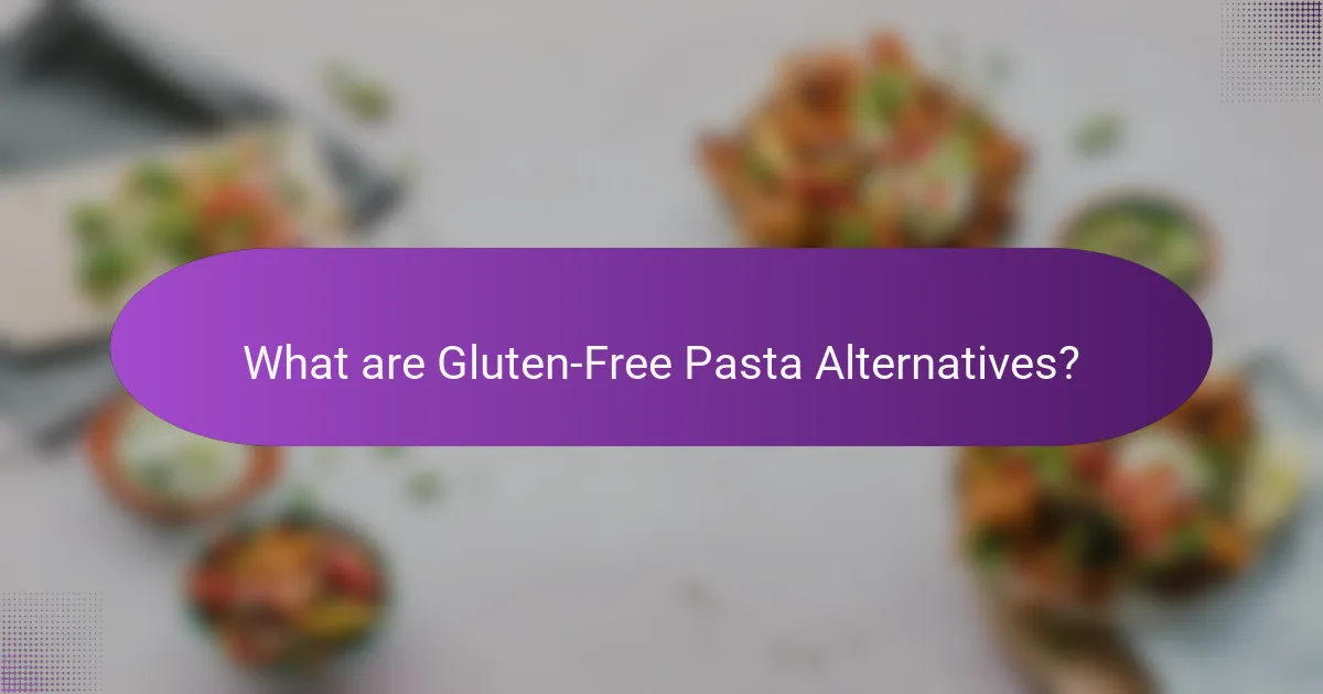 What are Gluten-Free Pasta Alternatives?