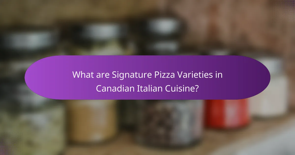 What are Signature Pizza Varieties in Canadian Italian Cuisine?