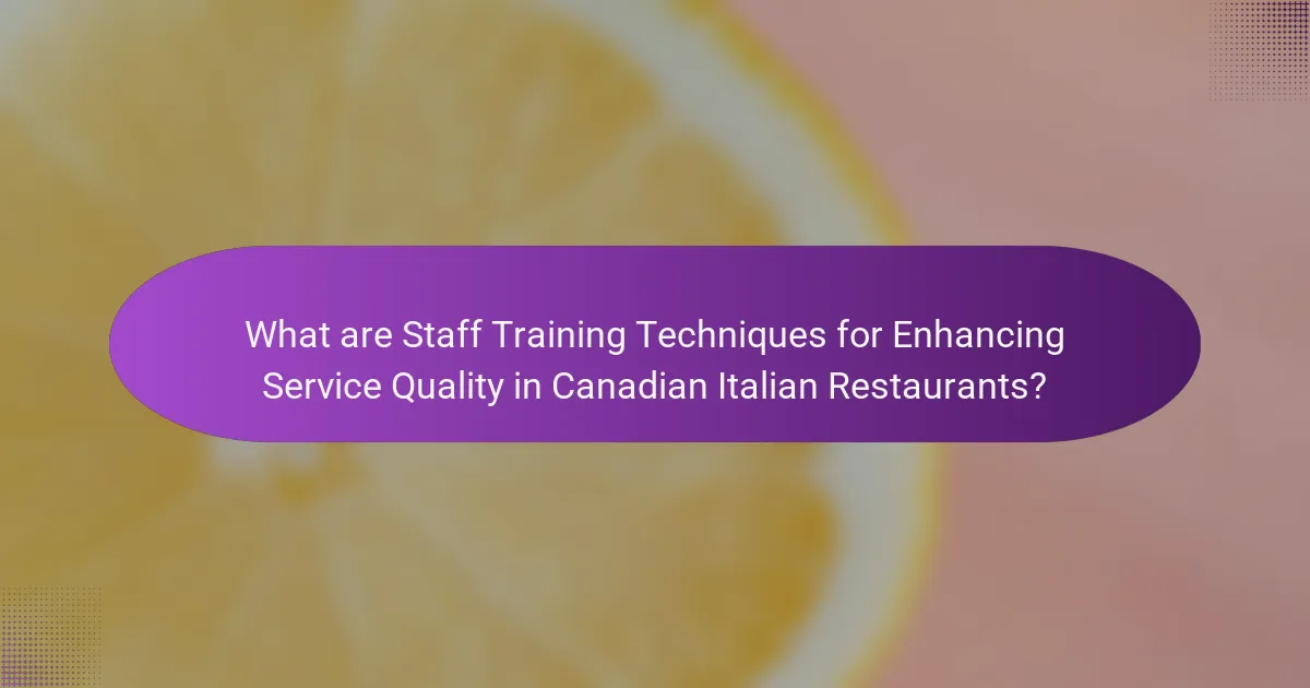 What are Staff Training Techniques for Enhancing Service Quality in Canadian Italian Restaurants?