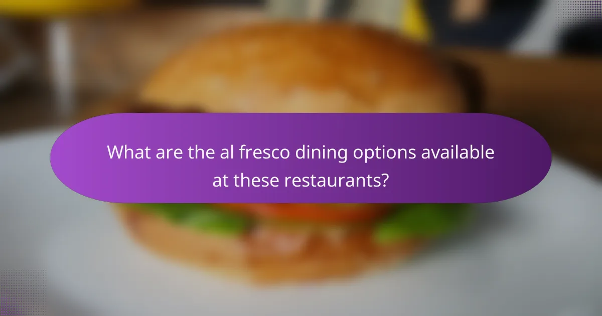 What are the al fresco dining options available at these restaurants?