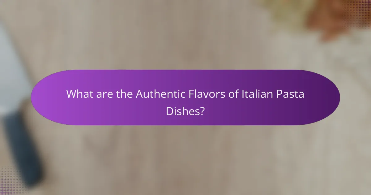 What are the Authentic Flavors of Italian Pasta Dishes?