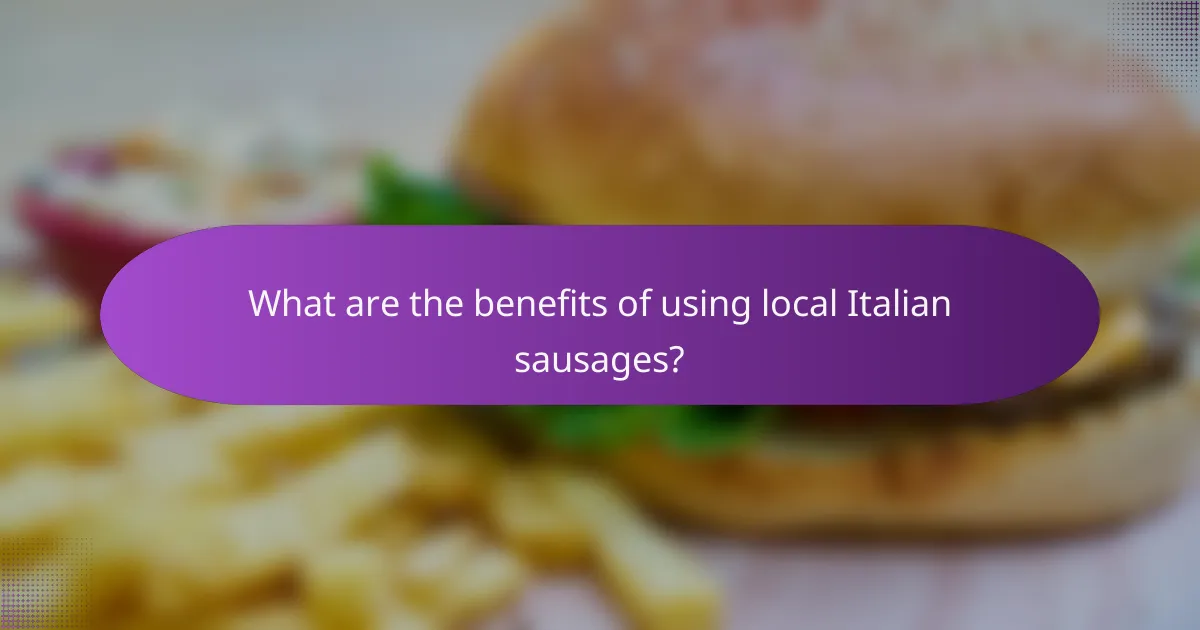 What are the benefits of using local Italian sausages?