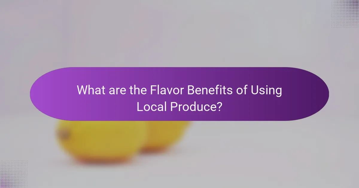 What are the Flavor Benefits of Using Local Produce?