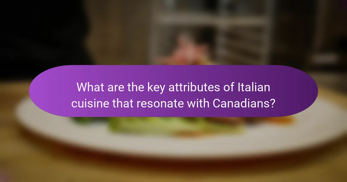 What are the key attributes of Italian cuisine that resonate with Canadians?