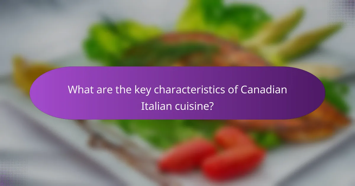 What are the key characteristics of Canadian Italian cuisine?