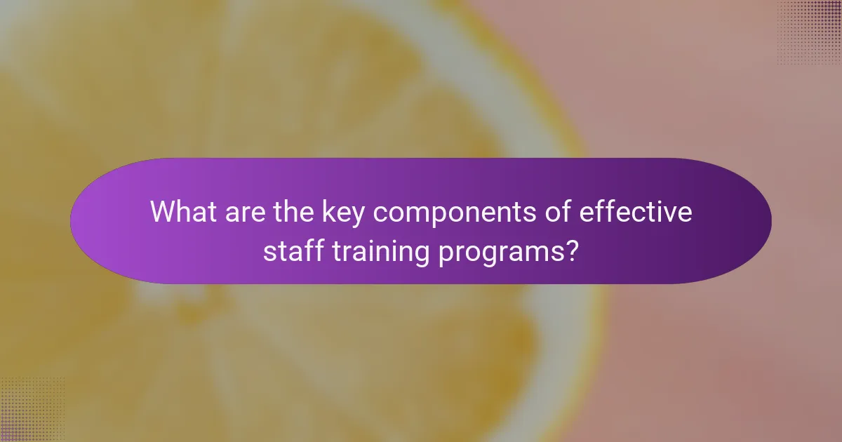 What are the key components of effective staff training programs?