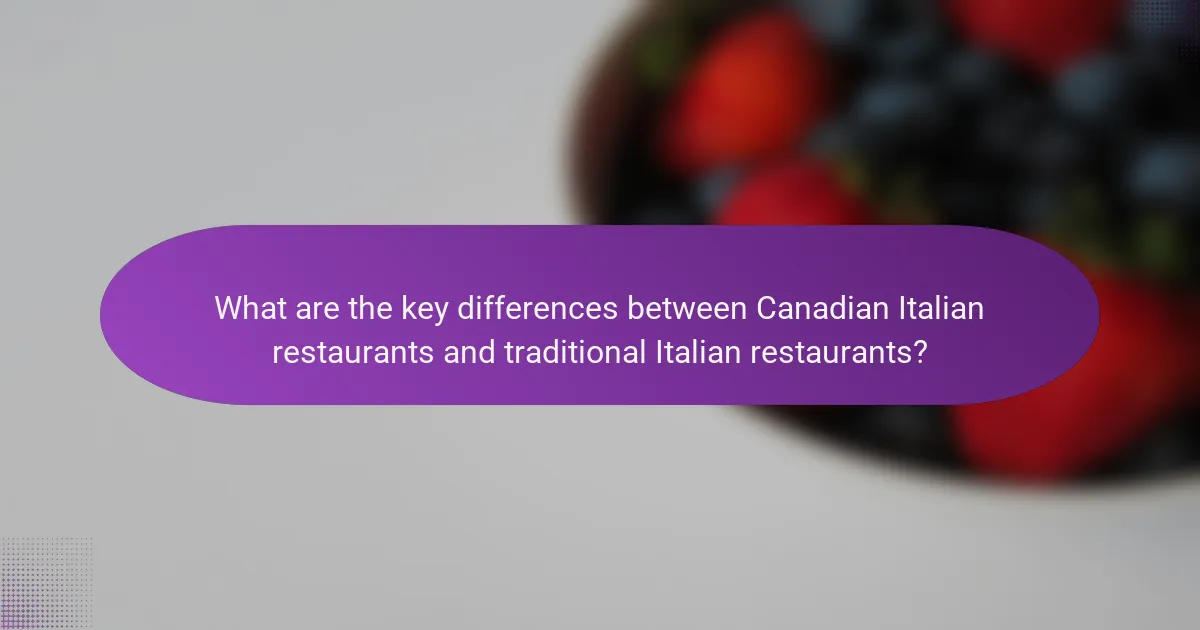 What are the key differences between Canadian Italian restaurants and traditional Italian restaurants?