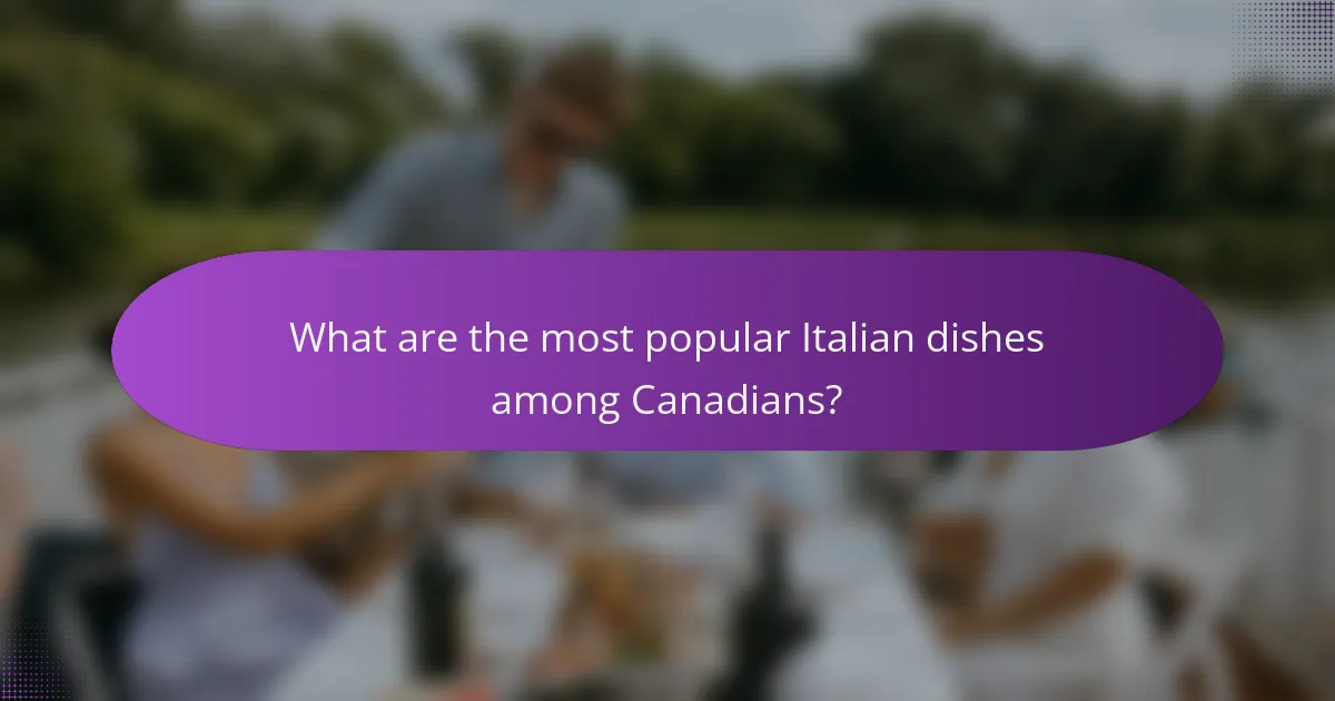What are the most popular Italian dishes among Canadians?