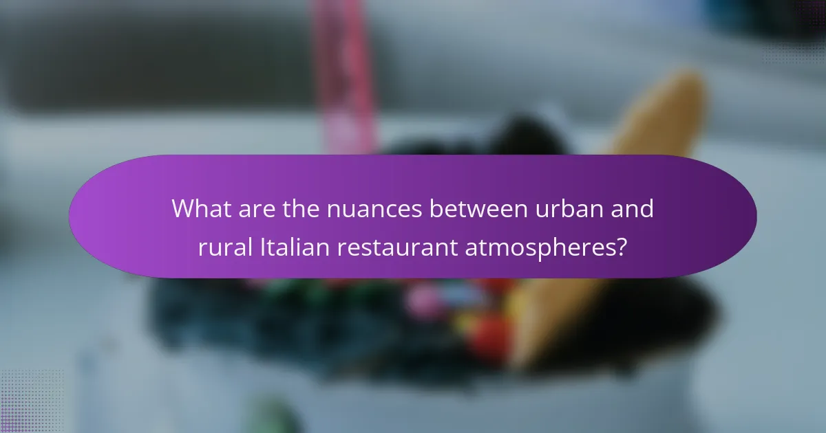 What are the nuances between urban and rural Italian restaurant atmospheres?