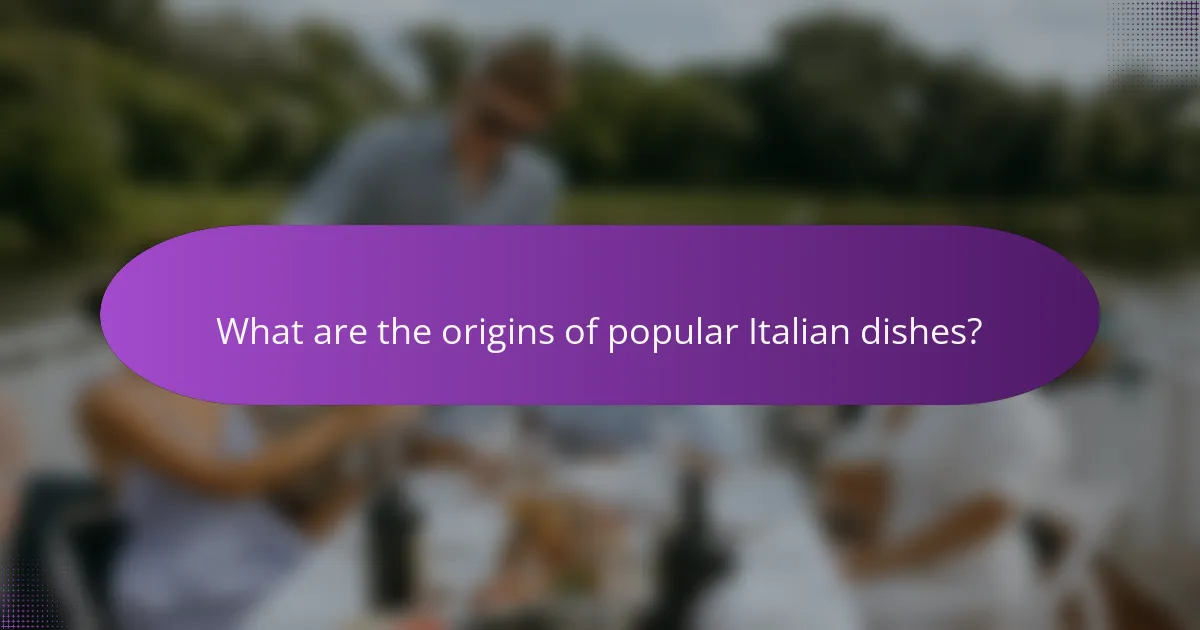What are the origins of popular Italian dishes?
