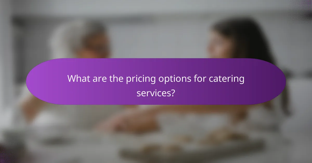 What are the pricing options for catering services?