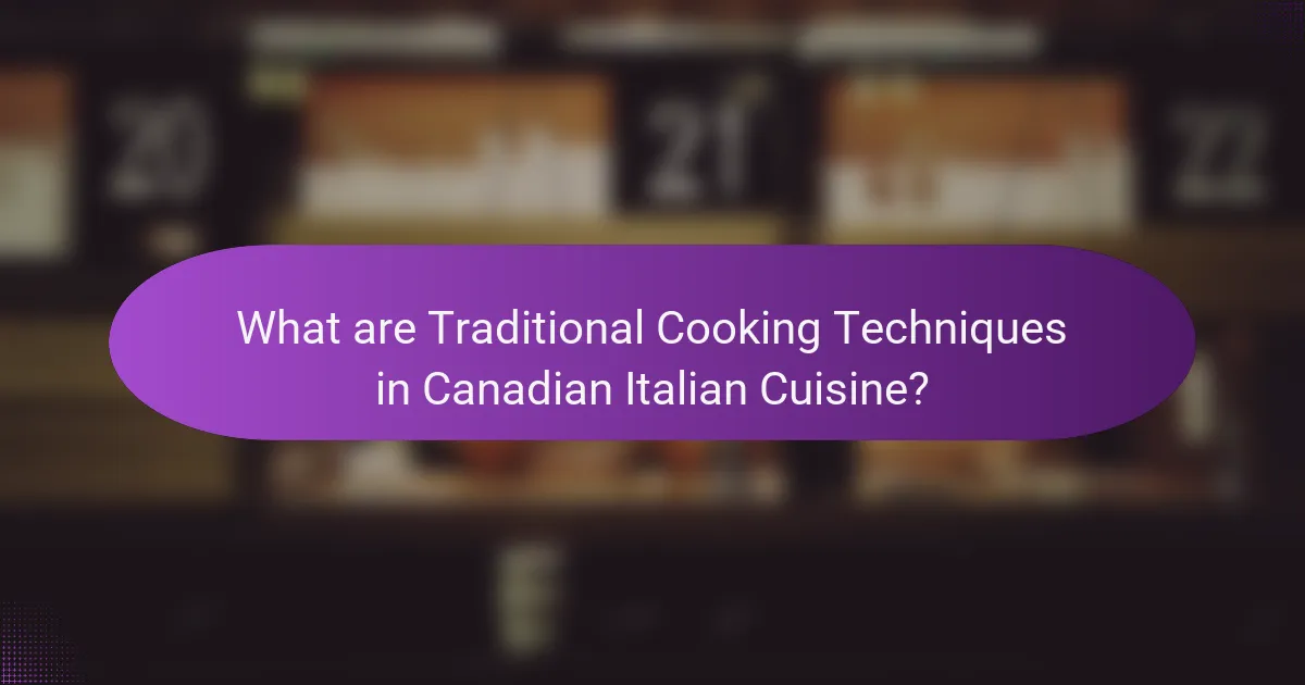 What are Traditional Cooking Techniques in Canadian Italian Cuisine?
