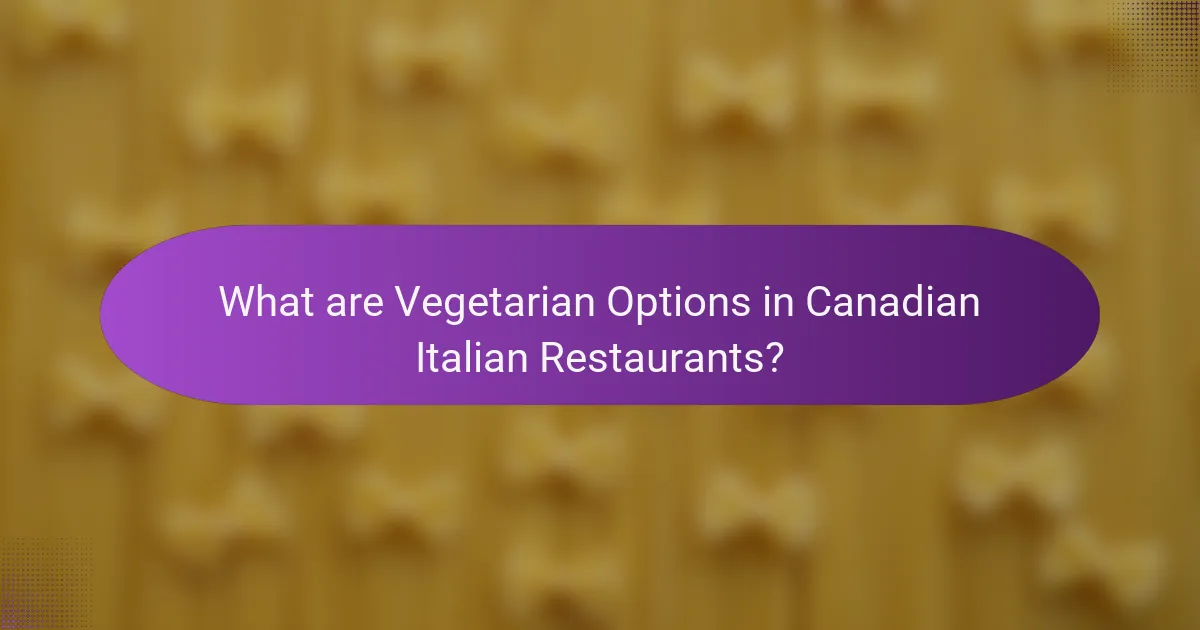 What are Vegetarian Options in Canadian Italian Restaurants?