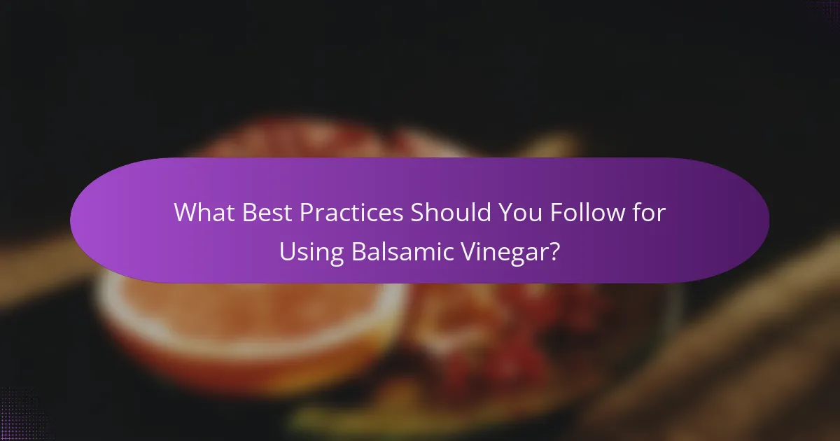 What Best Practices Should You Follow for Using Balsamic Vinegar?