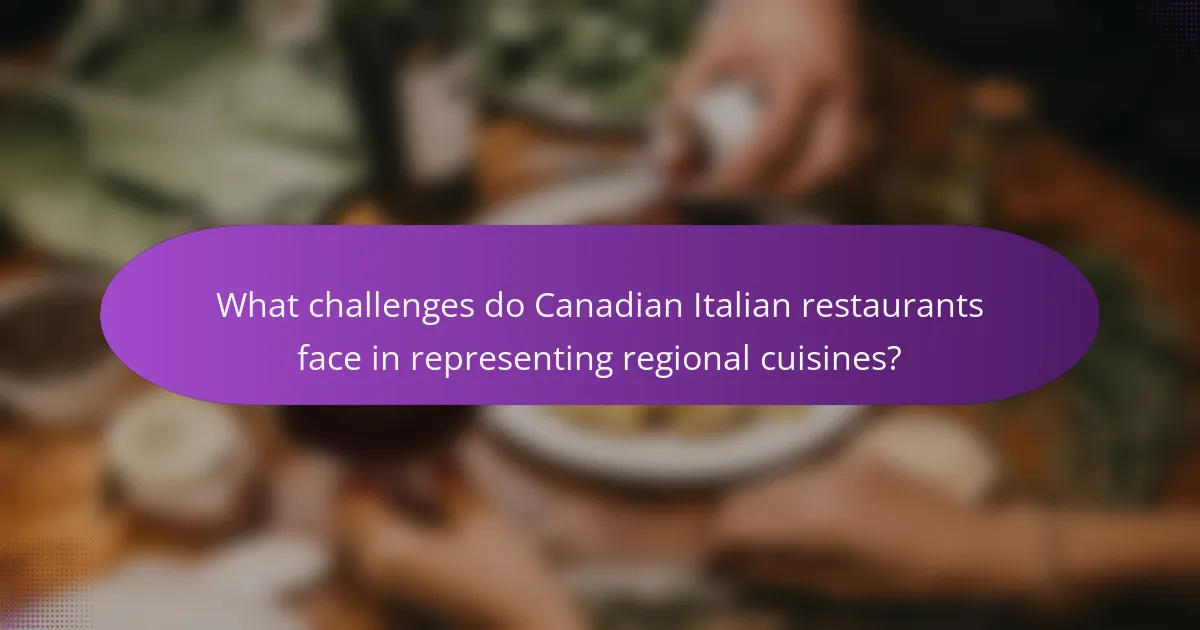 What challenges do Canadian Italian restaurants face in representing regional cuisines?