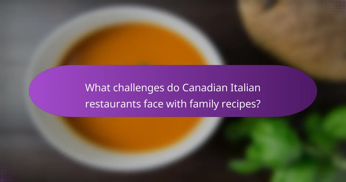 What challenges do Canadian Italian restaurants face with family recipes?