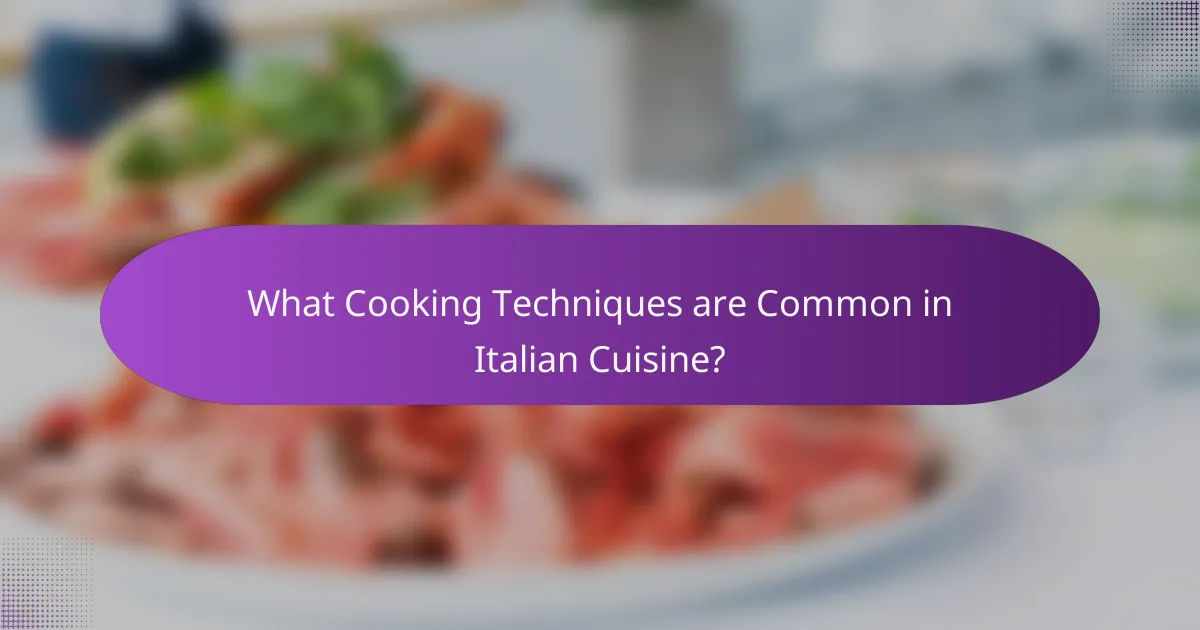 What Cooking Techniques are Common in Italian Cuisine?