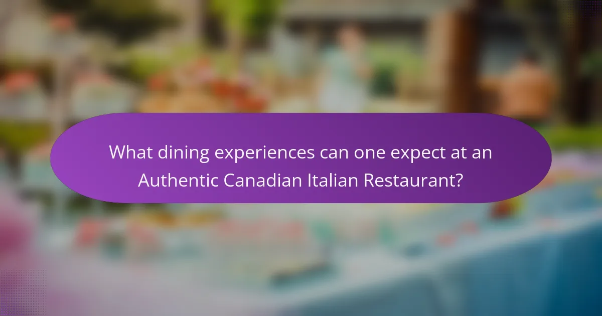 What dining experiences can one expect at an Authentic Canadian Italian Restaurant?
