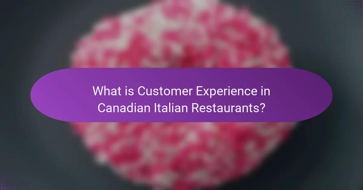 What is Customer Experience in Canadian Italian Restaurants?